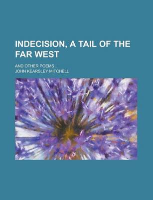 Book cover for Indecision, a Tail of the Far West; And Other Poems ...