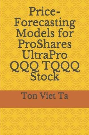 Cover of Price-Forecasting Models for ProShares UltraPro QQQ TQQQ Stock