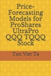 Book cover for Price-Forecasting Models for ProShares UltraPro QQQ TQQQ Stock