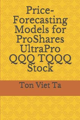 Book cover for Price-Forecasting Models for ProShares UltraPro QQQ TQQQ Stock
