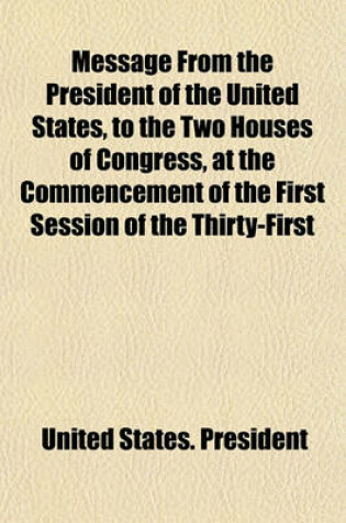 Cover of Message from the President of the United States, to the Two Houses of Congress, at the Commencement of the First Session of the Thirty-First