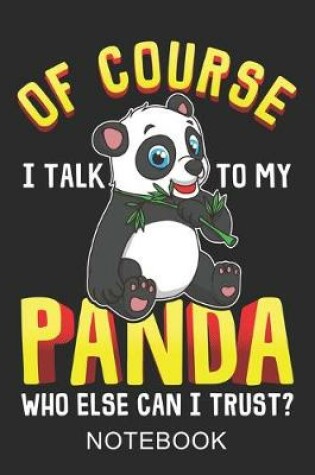 Cover of Of Course I Talk To My Panda Notebook