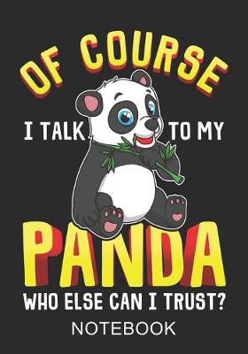 Book cover for Of Course I Talk To My Panda Notebook