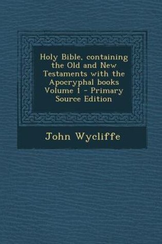 Cover of Holy Bible, Containing the Old and New Testaments with the Apocryphal Books Volume 1
