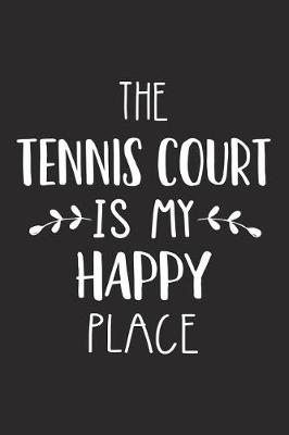 Book cover for The Tennis Court Is My Happy Place