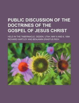 Book cover for Public Discussion of the Doctrines of the Gospel of Jesus Christ; Held in the Tabernacle, Ogden, Utah, May 8 and 9, 1884