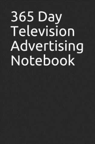 Cover of 365 Day Television Advertising Notebook