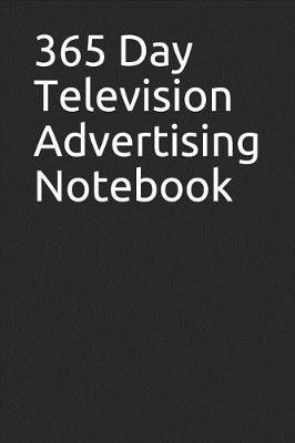 Book cover for 365 Day Television Advertising Notebook