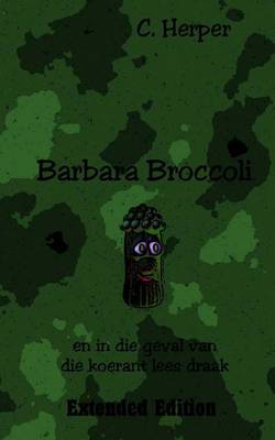 Book cover for Barbara Broccoli En in Die Geval Van Die Koerant Lees Draak Extended Edition