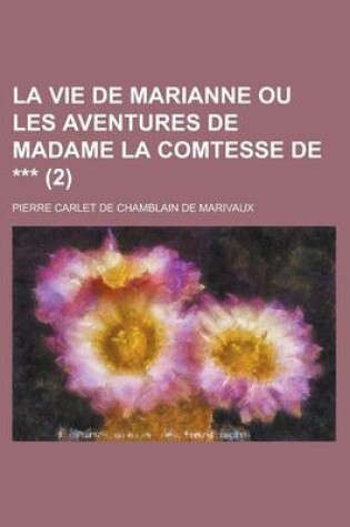 Cover of La Vie de Marianne Ou Les Aventures de Madame La Comtesse de *** (2 )