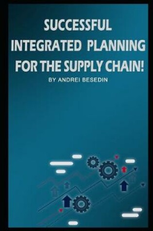 Cover of Successful Integrated Planning for the Supply Chain!