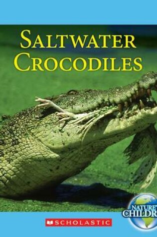 Cover of Saltwater Crocodiles (Nature's Children)