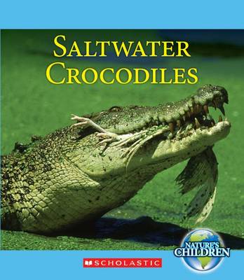 Cover of Saltwater Crocodiles (Nature's Children)