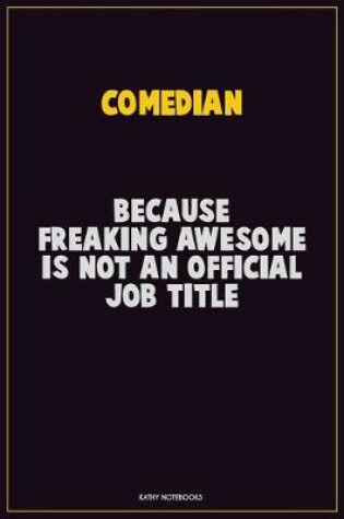 Cover of Comedian, Because Freaking Awesome Is Not An Official Job Title