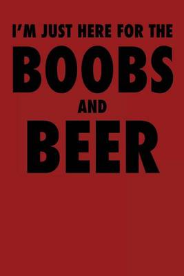 Book cover for I'm Just Here for the Boobs and Beer