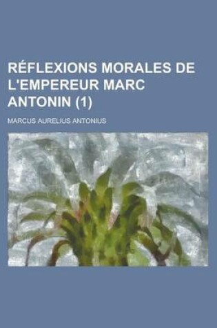 Cover of Reflexions Morales de L'Empereur Marc Antonin (1 )