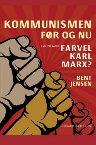 Cover of Kommunismen - før og nu. Farvel Karl Marx?