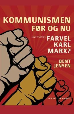 Book cover for Kommunismen - før og nu. Farvel Karl Marx?