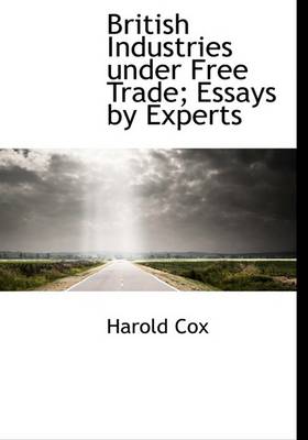 Book cover for British Industries Under Free Trade; Essays by Experts