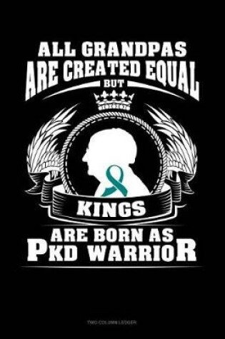 Cover of All Grandpas Are Created Equal But Kings Are Born as Pkd Warrior