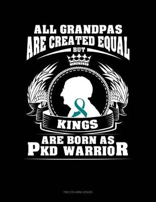 Cover of All Grandpas Are Created Equal But Kings Are Born as Pkd Warrior