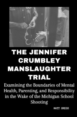 Cover of The Jennifer Crumbley Manslaughter Trial