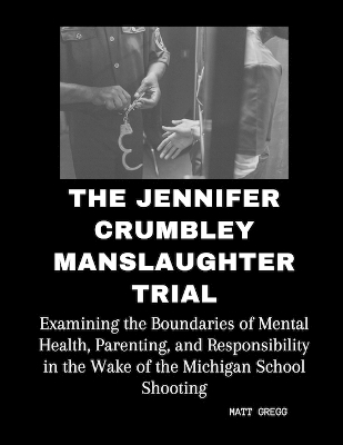 Book cover for The Jennifer Crumbley Manslaughter Trial
