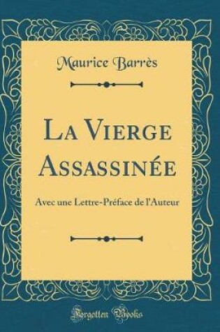 Cover of La Vierge Assassinée: Avec une Lettre-Préface de l'Auteur (Classic Reprint)