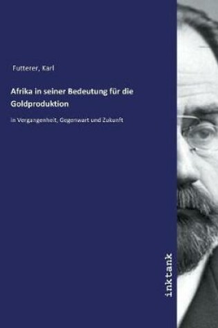 Cover of Afrika in seiner Bedeutung fur die Goldproduktion