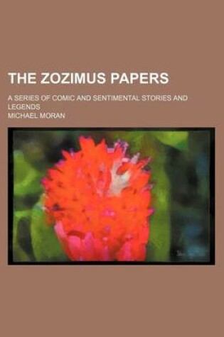 Cover of The Zozimus Papers; A Series of Comic and Sentimental Stories and Legends