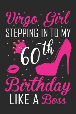 Book cover for Virgo Girl Stepping In To My 60th Birthday Like A Boss