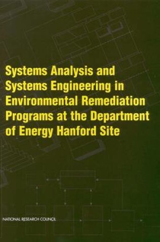 Cover of Systems Analysis and Systems Engineering in Environmental Remediation Programs at the Department of Energy Hanford Site