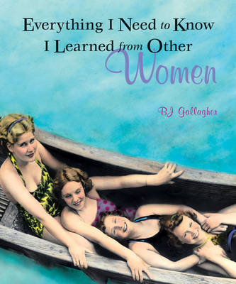 Book cover for Everything I Need to Know I Learned from Other Women