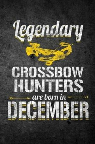 Cover of Legendary Crossbow Hunters Are Born In December