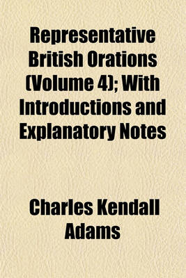 Book cover for Representative British Orations (Volume 4); With Introductions and Explanatory Notes