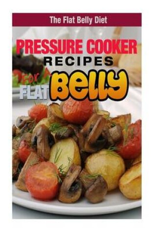 Cover of Pressure Cooker Recipes for a Flat Belly