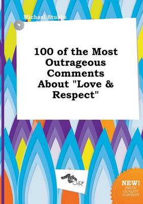 Book cover for 100 of the Most Outrageous Comments about Love & Respect