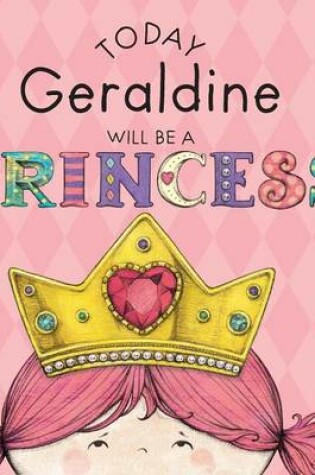 Cover of Today Geraldine Will Be a Princess