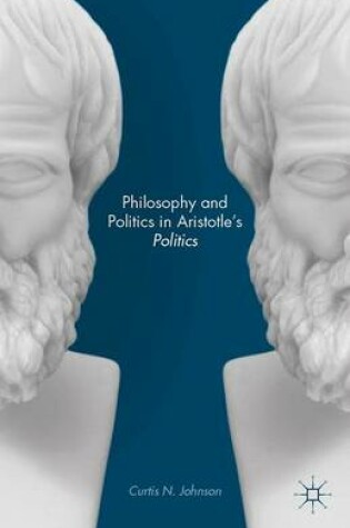 Cover of Philosophy and Politics in Aristotle's Politics