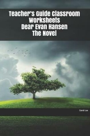 Cover of Teacher's Guide Classroom Worksheets Dear Evan Hansen The Novel