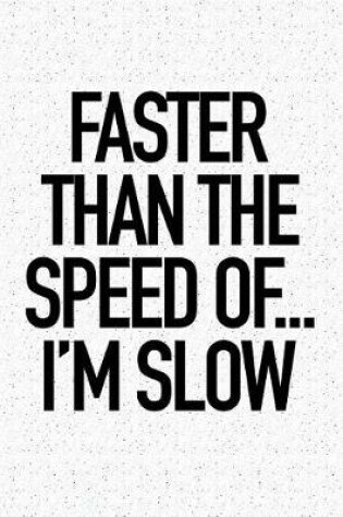 Cover of Faster Than the Speed Of... I'm Slow