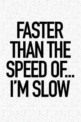 Book cover for Faster Than the Speed Of... I'm Slow