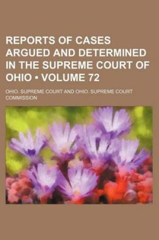 Cover of Reports of Cases Argued and Determined in the Supreme Court of Ohio (Volume 72)