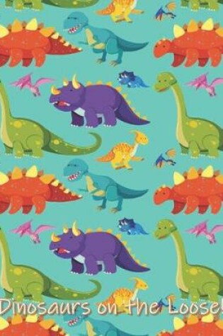 Cover of Dinosaurs on the Loose!