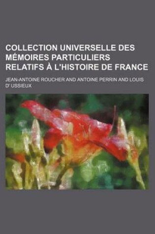 Cover of Collection Universelle Des M Moires Particuliers Relatifs L'Histoire de France (44)