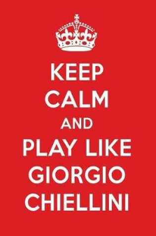 Cover of Keep Calm and Play Like Giorgio Chiellini