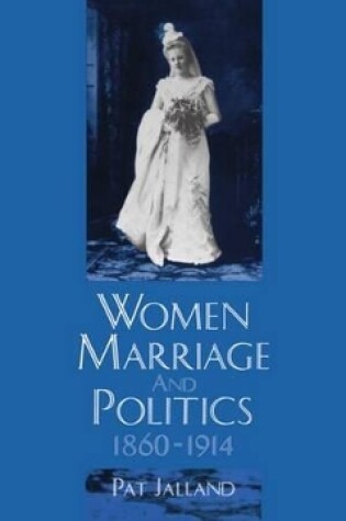 Cover of Women, Marriage, and Politics 1860-1914