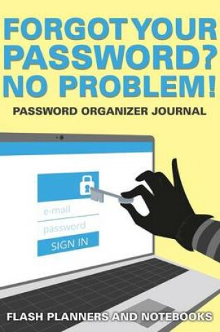 Cover of Forgot Your Password? No Problem! Password Organizer Journal