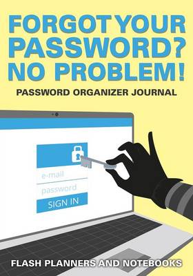 Book cover for Forgot Your Password? No Problem! Password Organizer Journal