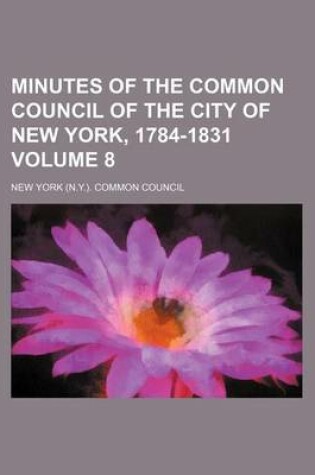 Cover of Minutes of the Common Council of the City of New York, 1784-1831 Volume 8